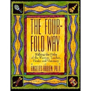 The Four-Fold Way: Walking the Paths of the Warrior, Teacher, Healer, and Vision